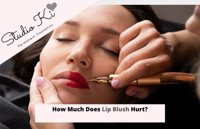 How Much Does Lip Blush Hurt?